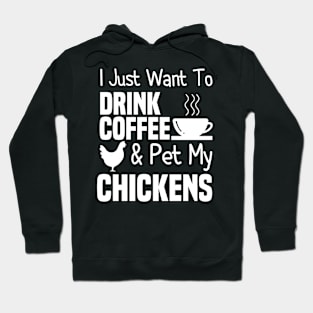 I Just Want To Drink Coffee And Pet My Chickens Hoodie